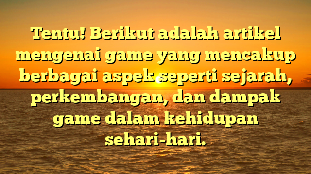 Evolusi dan Dampak Game dalam Kehidupan Sehari-hari