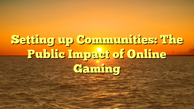 Setting up Communities: The Public Impact of Online Gaming